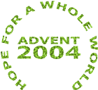 Hope for a whole world - Advent 2004